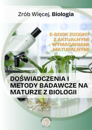 Doświadczenia i metody badawcze na maturze z biologii